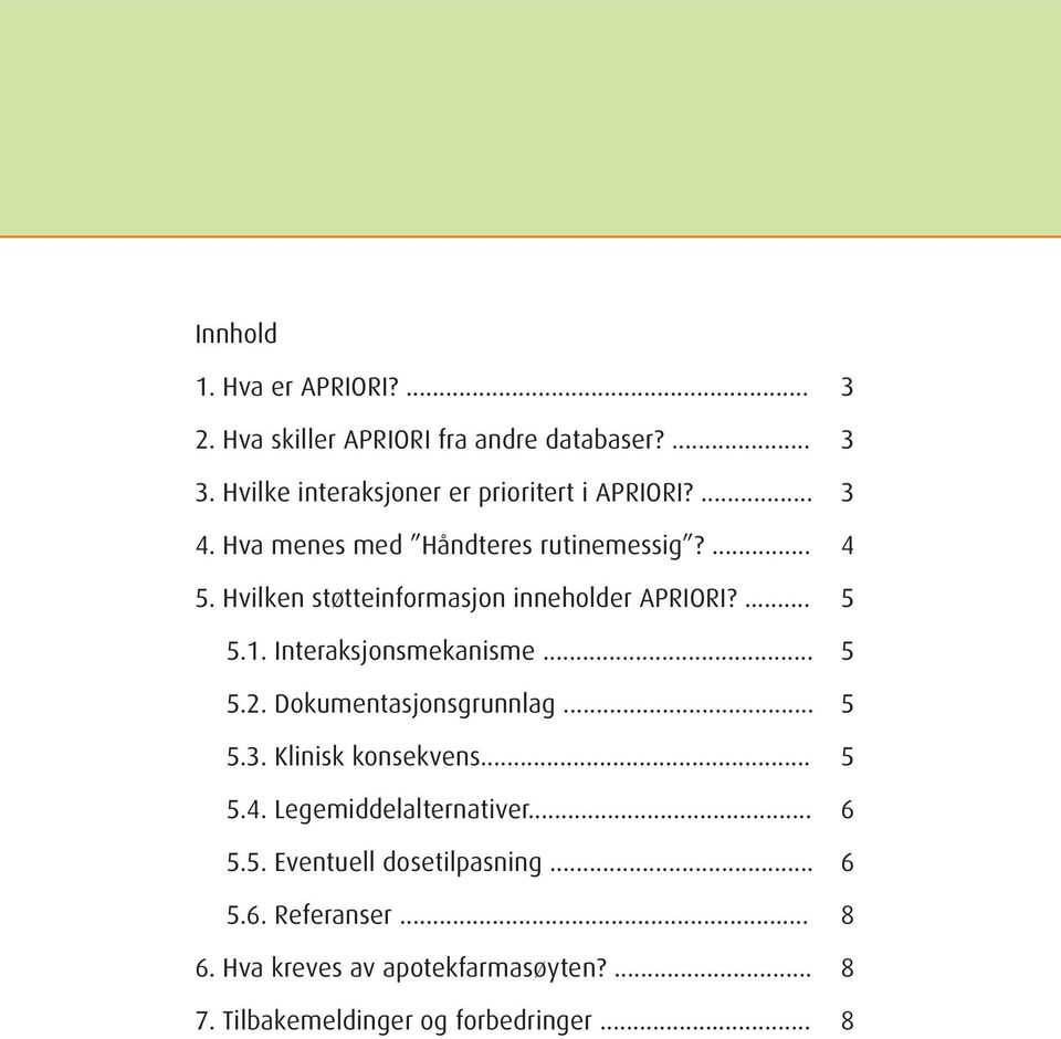 Interaksjonsmekanisme... 5.2. Dokumentasjonsgrunnlag... 5.3. Klinisk konsekvens... 5.4. Legemiddelalternativer... 5.5. Eventuell dosetilpasning.