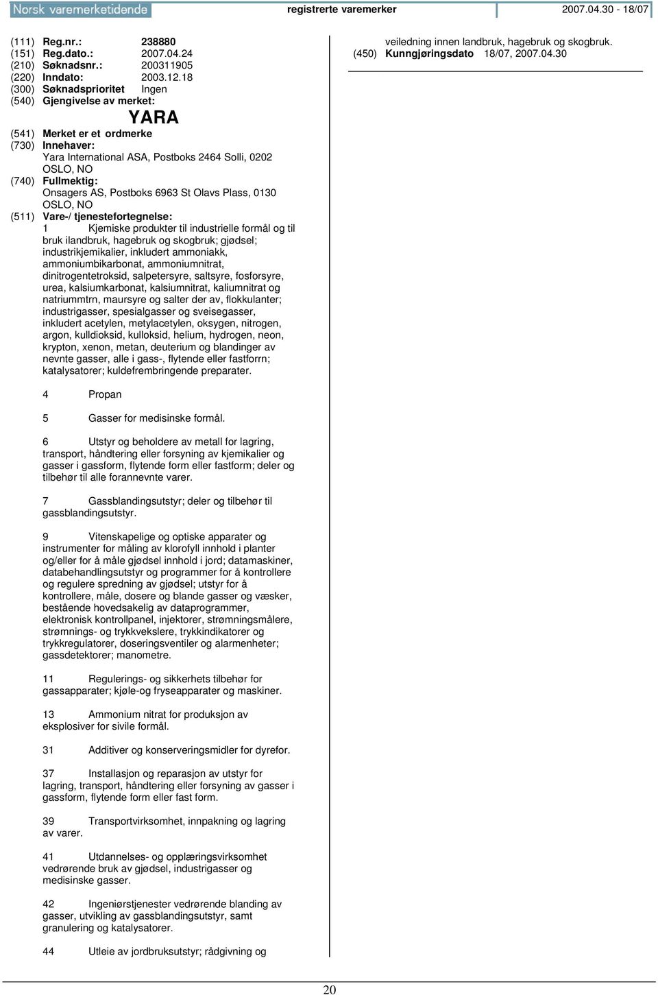 skogbruk; gjødsel; industrikjemikalier, inkludert ammoniakk, ammoniumbikarbonat, ammoniumnitrat, dinitrogentetroksid, salpetersyre, saltsyre, fosforsyre, urea, kalsiumkarbonat, kalsiumnitrat,