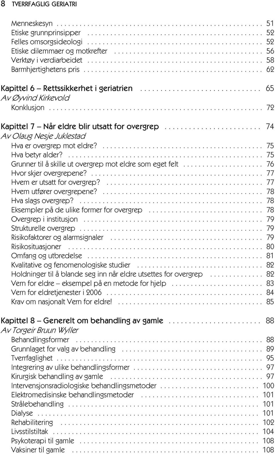 .............................................. 62 Kapittel 6 Rettssikkerhet i geriatrien.............................. 65 Av Øyvind Kirkevold Konklusjon.