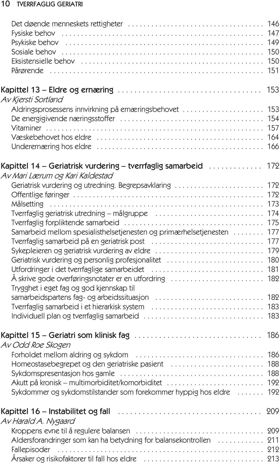 ...................................................... 151 Kapittel 13 Eldre og ernæring................................... 153 Av Kjersti Sortland Aldringsprosessens innvirkning på ernæringsbehovet.