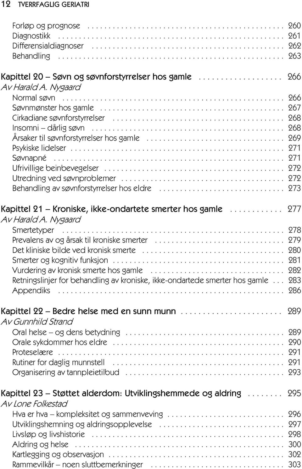 .................................................... 266 Søvnmønster hos gamle............................................ 267 Cirkadiane søvnforstyrrelser......................................... 268 Insomni dårlig søvn.