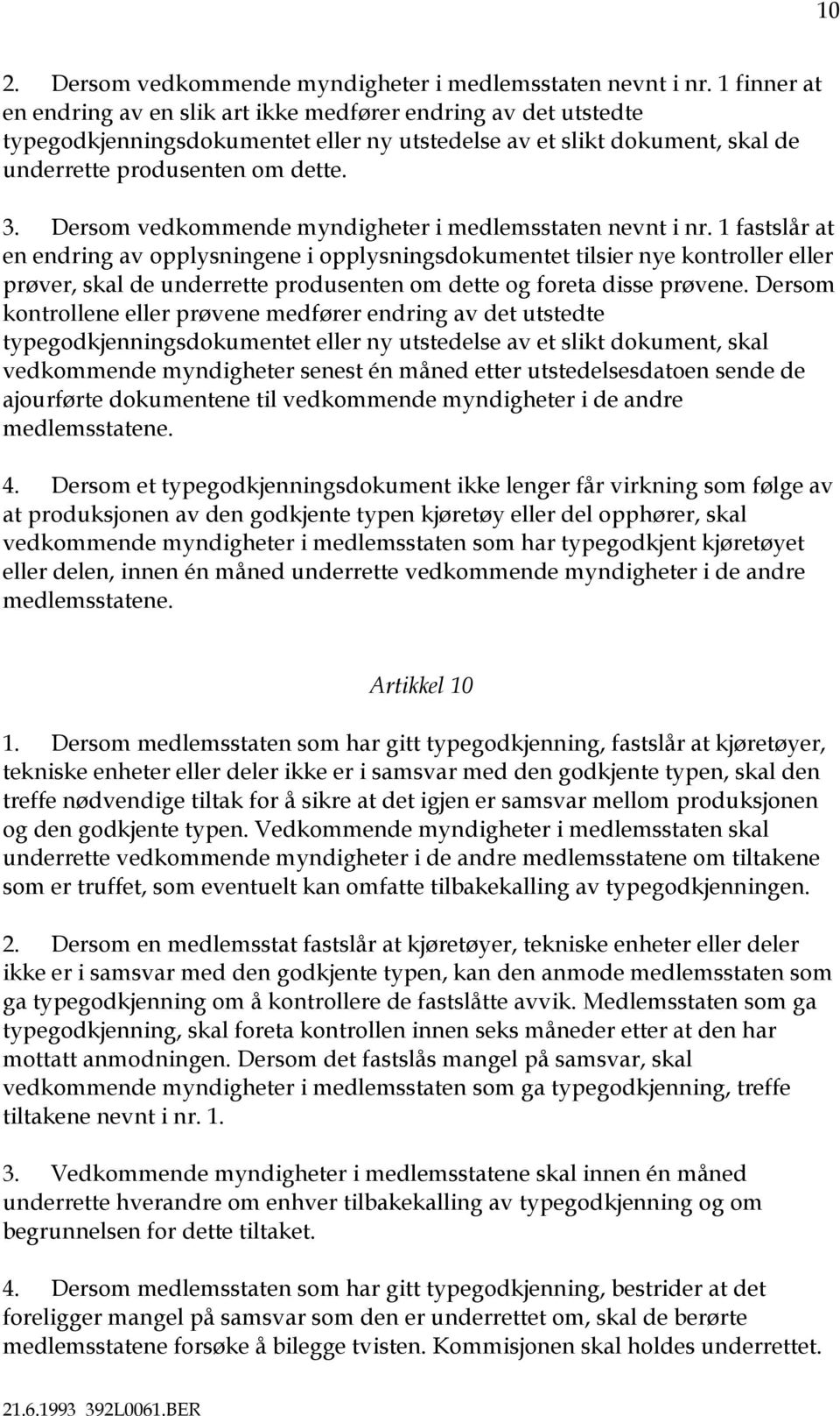 Dersom vedkommende myndigheter i medlemsstaten nevnt i nr.