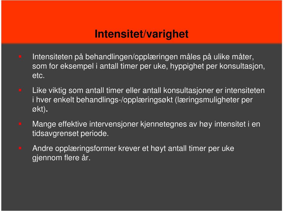 Like viktig som antall timer eller antall konsultasjoner er intensiteten i hver enkelt behandlings-/opplæringsøkt