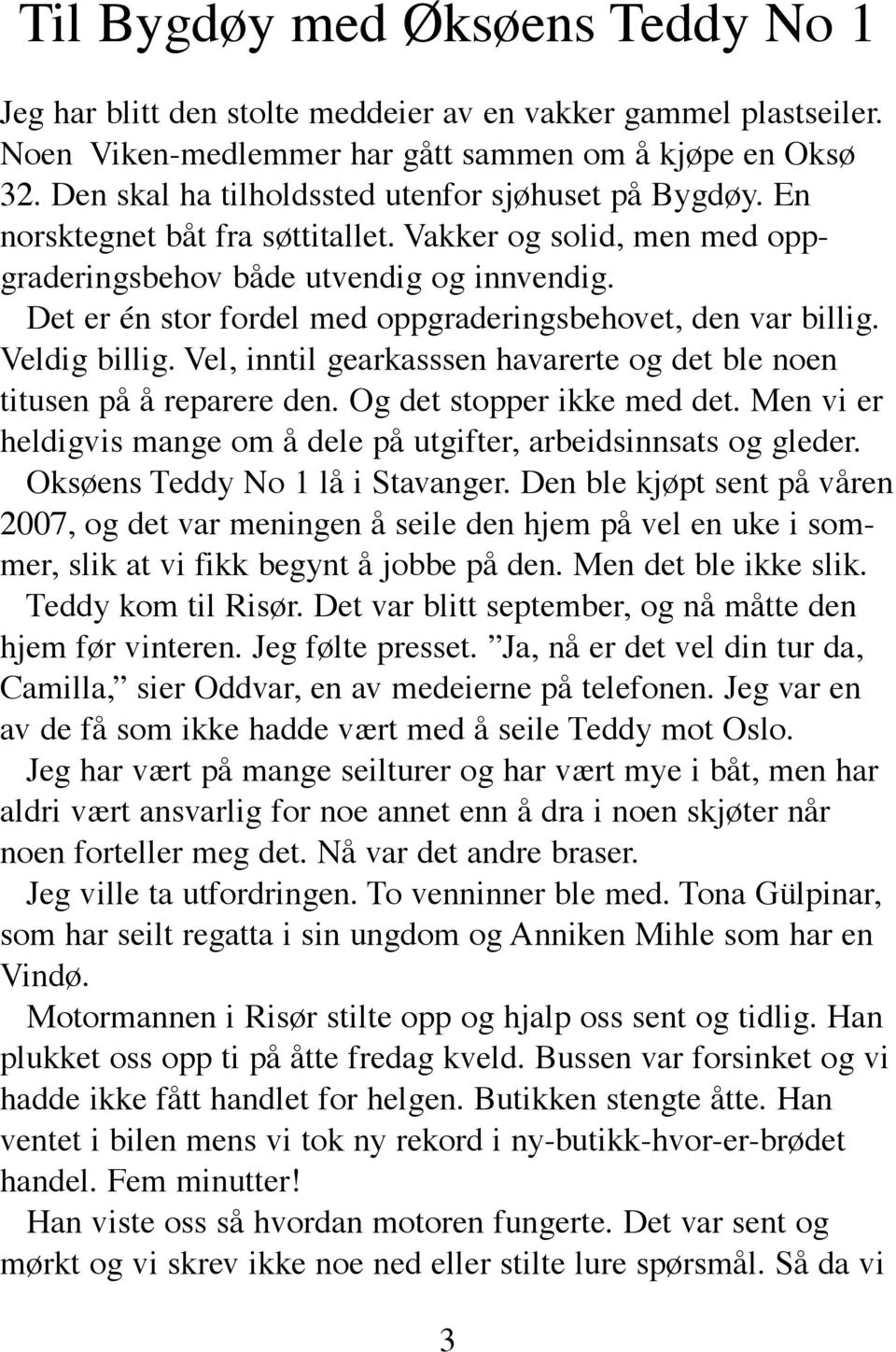 Det er én stor fordel med oppgraderingsbehovet, den var billig. Veldig billig. Vel, inntil gearkasssen havarerte og det ble noen titusen på å reparere den. Og det stopper ikke med det.