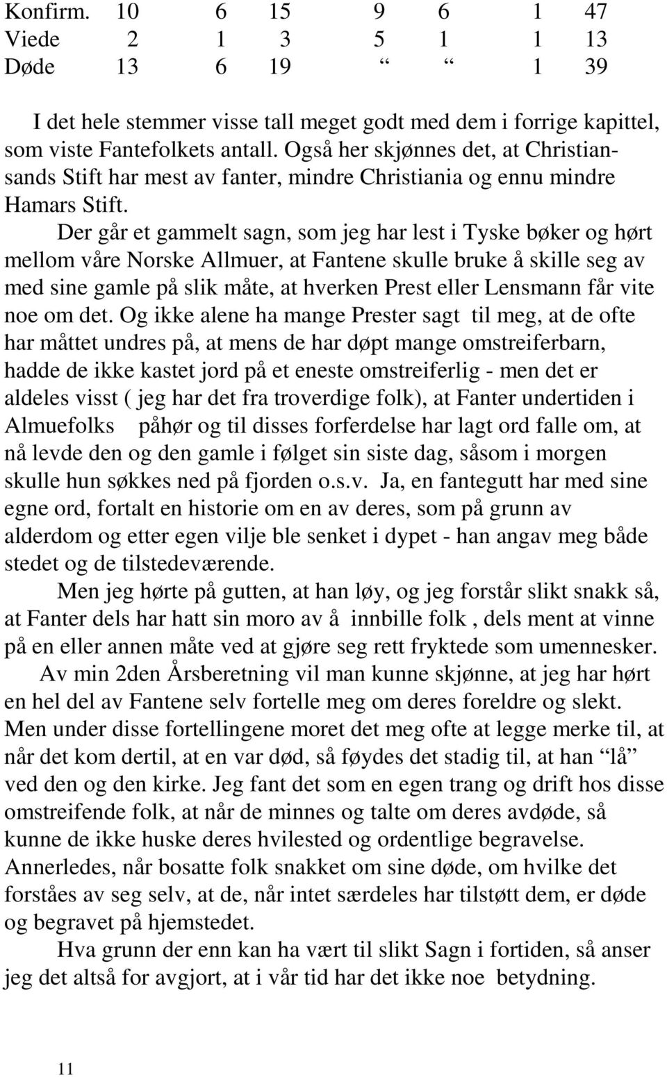 Der går et gammelt sagn, som jeg har lest i Tyske bøker og hørt mellom våre Norske Allmuer, at Fantene skulle bruke å skille seg av med sine gamle på slik måte, at hverken Prest eller Lensmann får