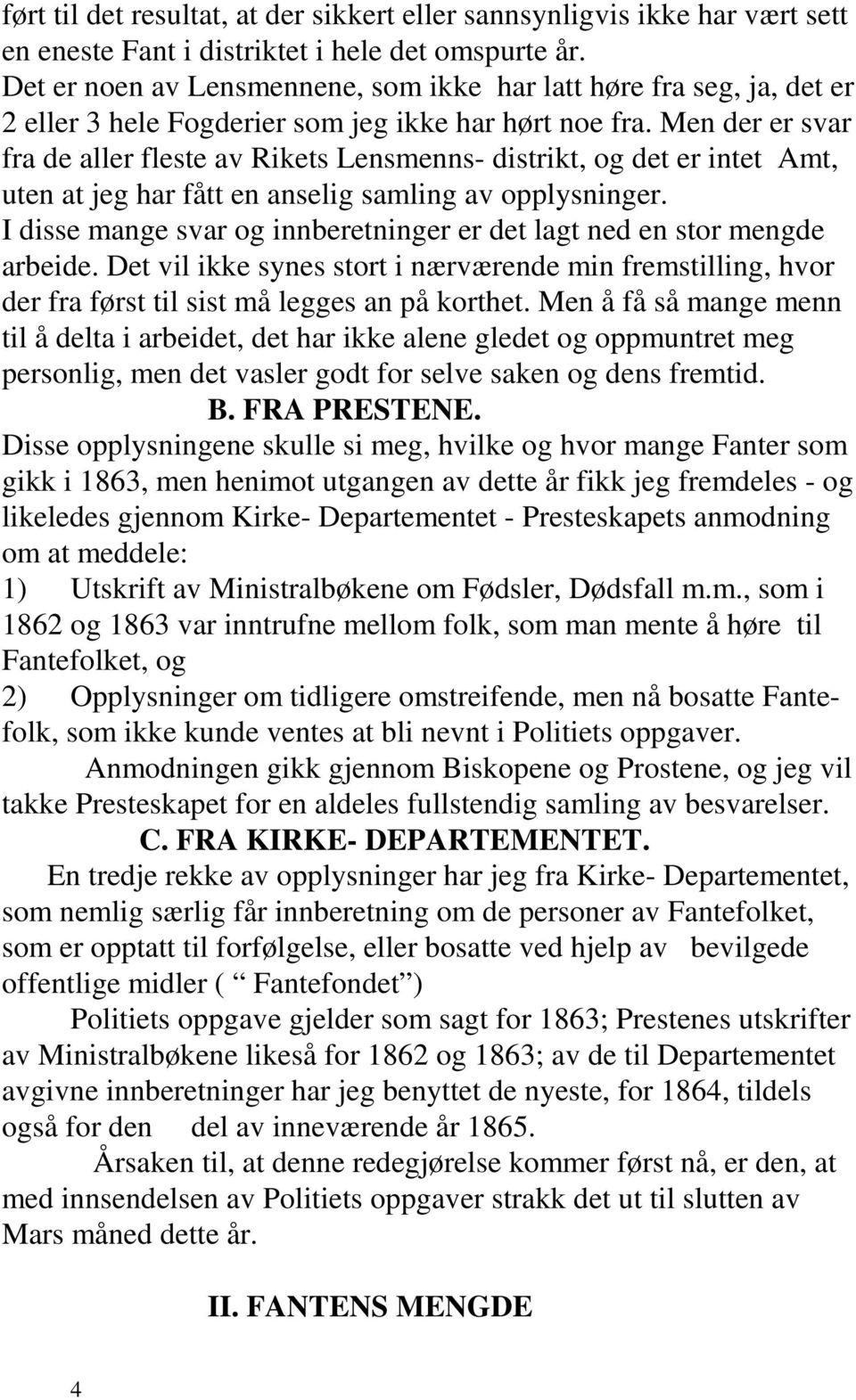 Men der er svar fra de aller fleste av Rikets Lensmenns- distrikt, og det er intet Amt, uten at jeg har fått en anselig samling av opplysninger.