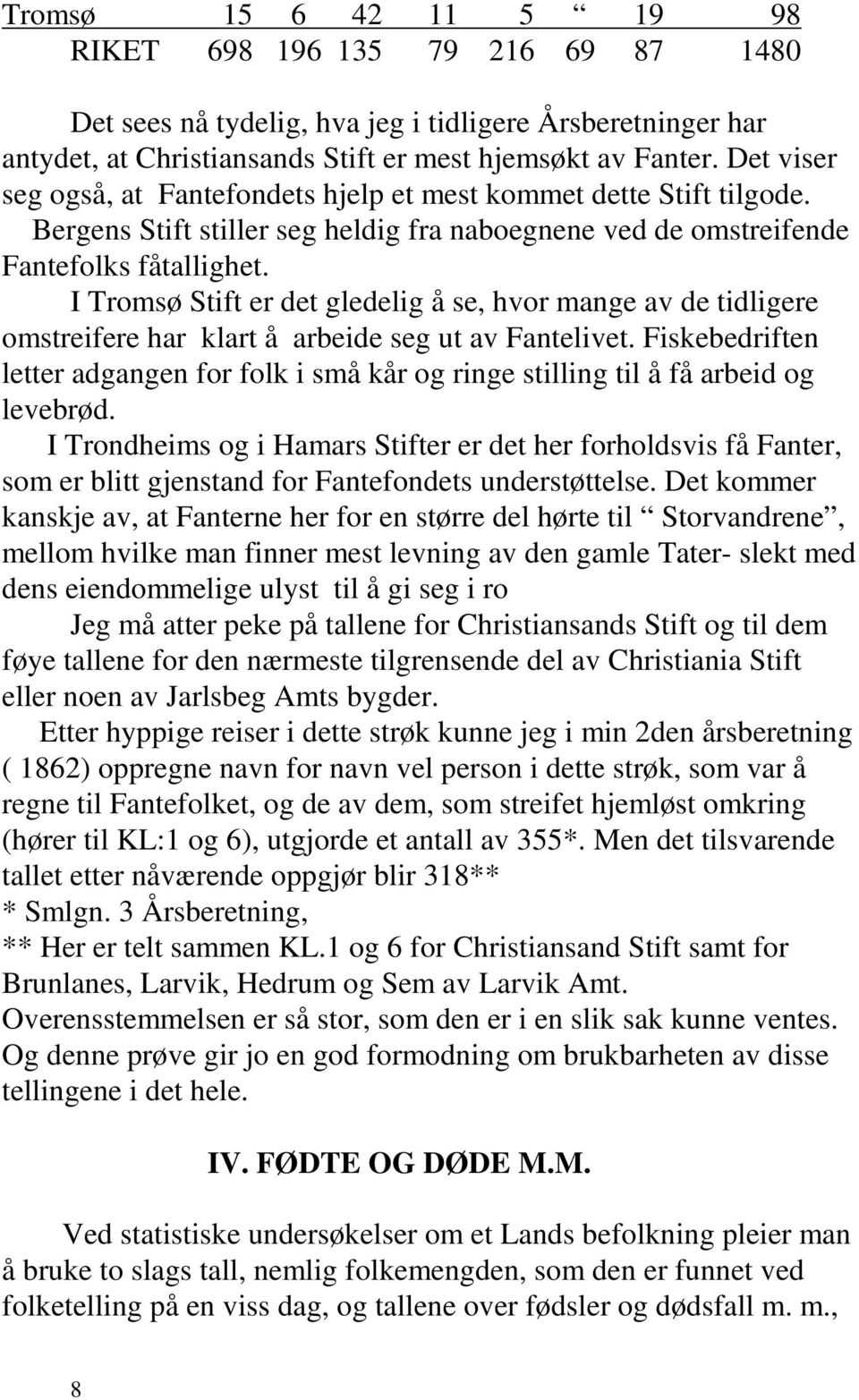 I Tromsø Stift er det gledelig å se, hvor mange av de tidligere omstreifere har klart å arbeide seg ut av Fantelivet.