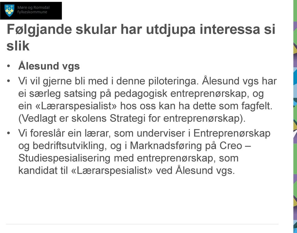 dette som fagfelt. (Vedlagt er skolens Strategi for entreprenørskap).