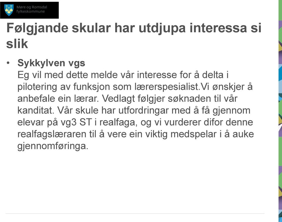 Vedlagt følgjer søknaden til vår kanditat.