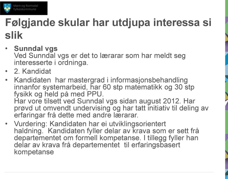 Har vore tilsett ved Sunndal vgs sidan august 2012.