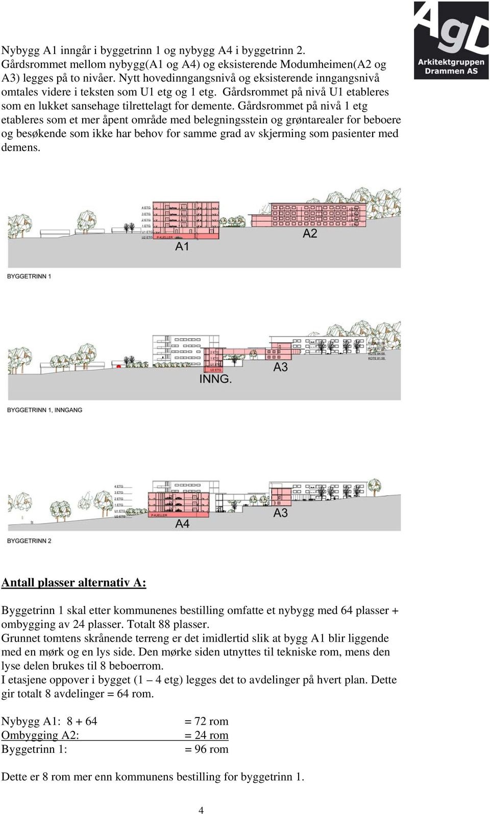 Gårdsrommet på nivå 1 etg etableres som et mer åpent område med belegningsstein og grøntarealer for beboere og besøkende som ikke har behov for samme grad av skjerming som pasienter med demens.