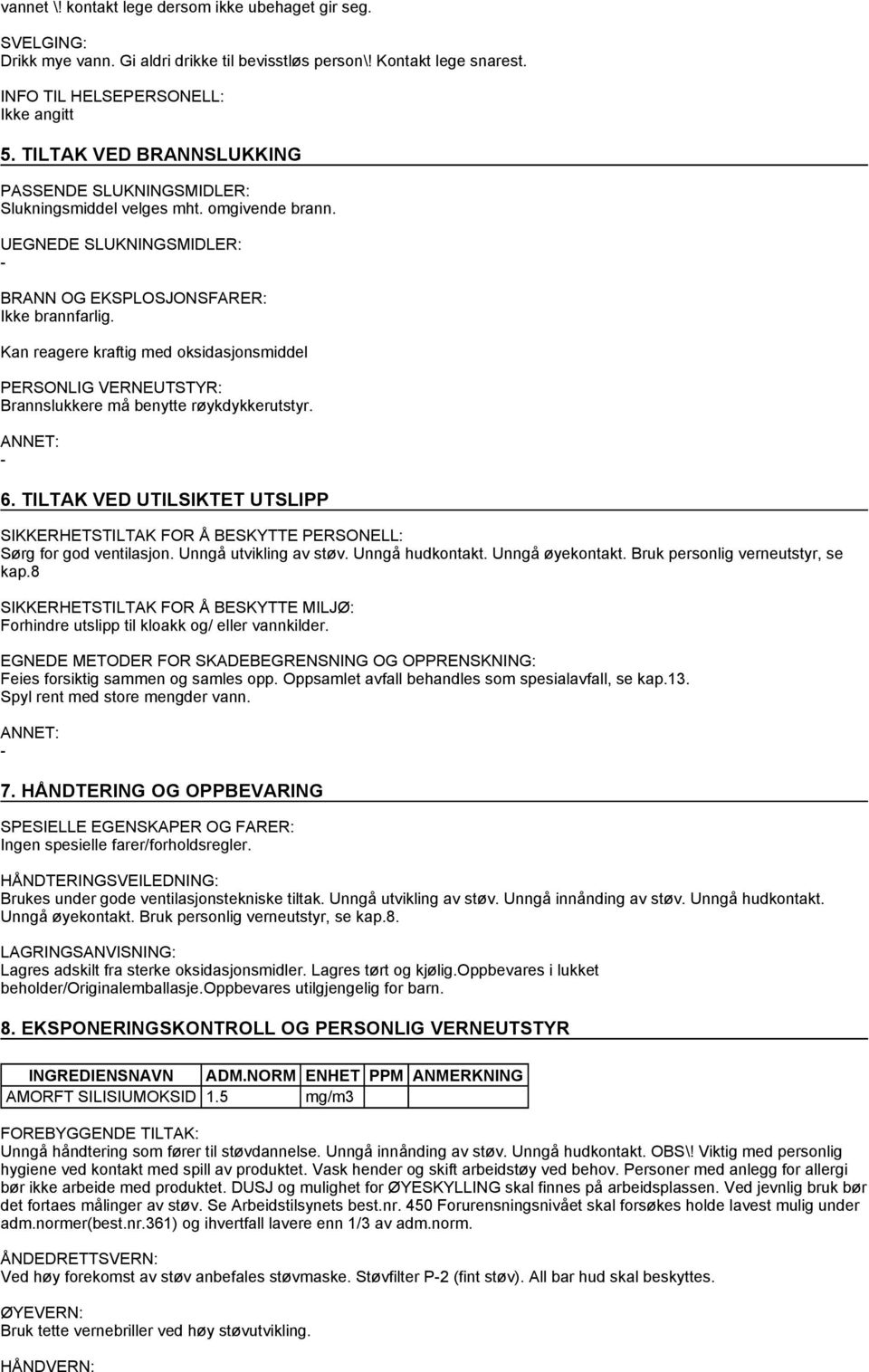 Kan reagere kraftig med oksidasjonsmiddel PERSONLIG VERNEUTSTYR: Brannslukkere må benytte røykdykkerutstyr. 6.