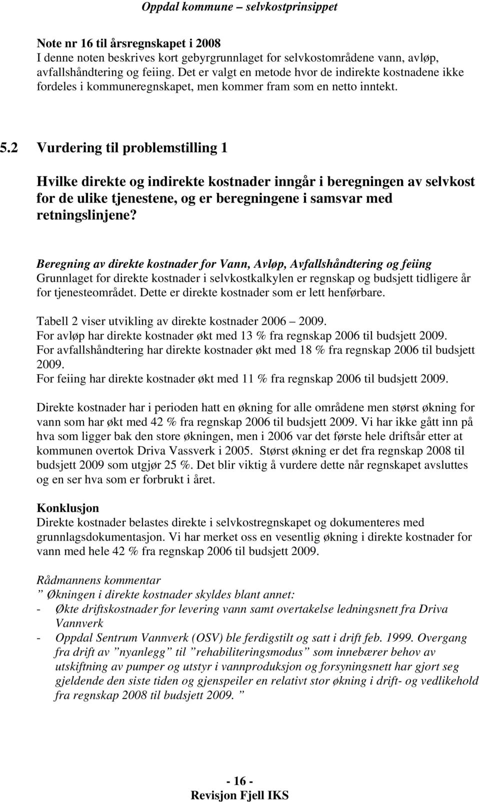 2 Vurdering til problemstilling 1 Hvilke direkte og indirekte kostnader inngår i beregningen av selvkost for de ulike tjenestene, og er beregningene i samsvar med retningslinjene?