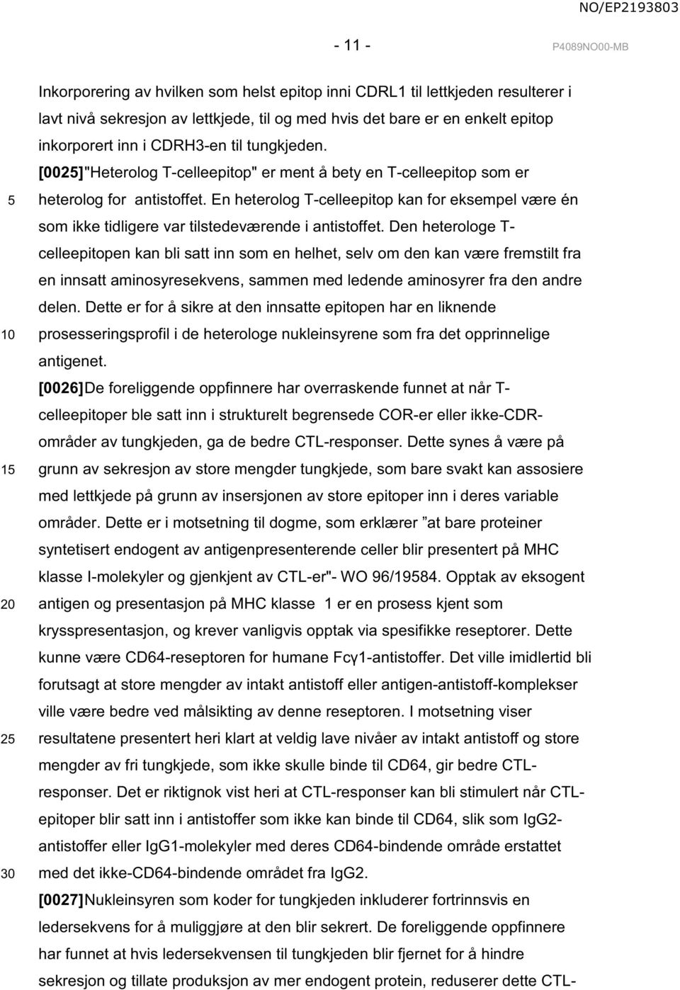 En heterolog T-celleepitop kan for eksempel være én som ikke tidligere var tilstedeværende i antistoffet.