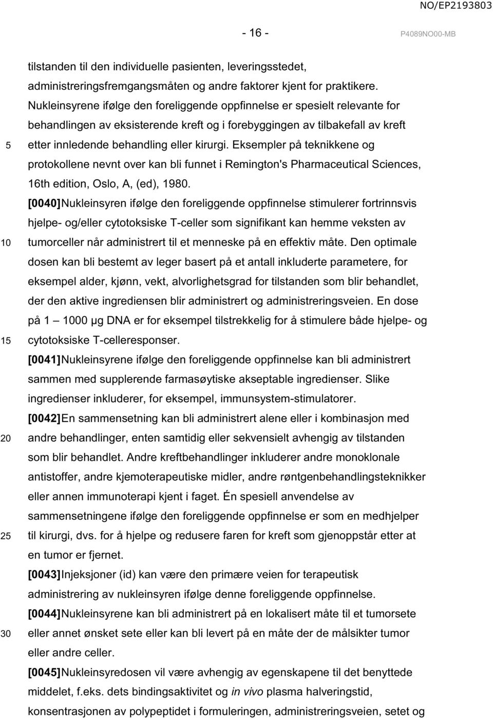 Eksempler på teknikkene og protokollene nevnt over kan bli funnet i Remington's Pharmaceutical Sciences, 16th edition, Oslo, A, (ed), 1980.