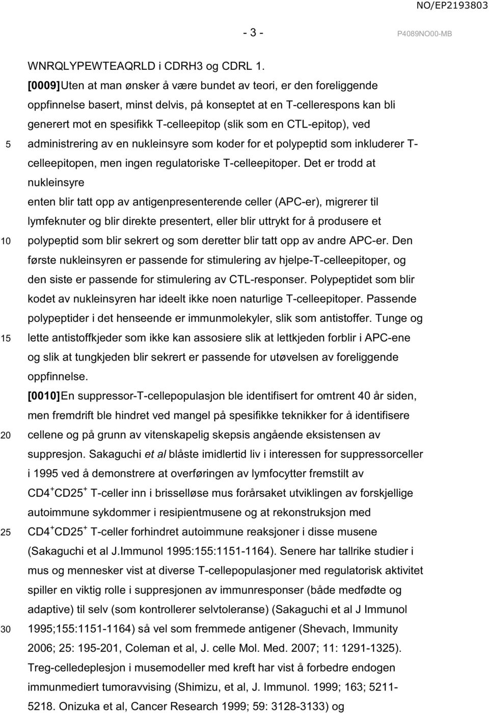 CTL-epitop), ved administrering av en nukleinsyre som koder for et polypeptid som inkluderer T- celleepitopen, men ingen regulatoriske T-celleepitoper.