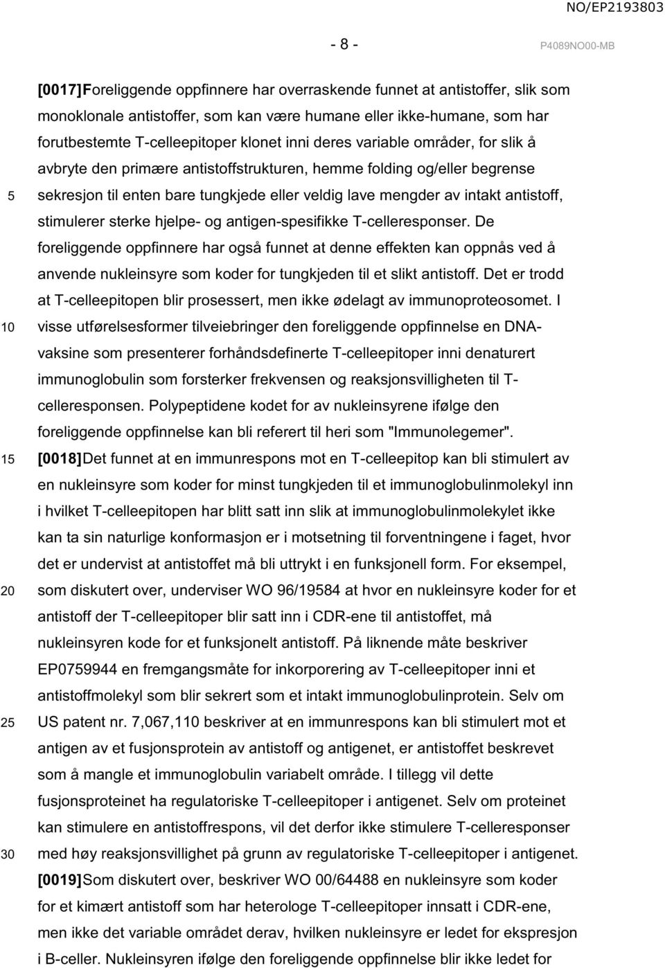 intakt antistoff, stimulerer sterke hjelpe- og antigen-spesifikke T-celleresponser.