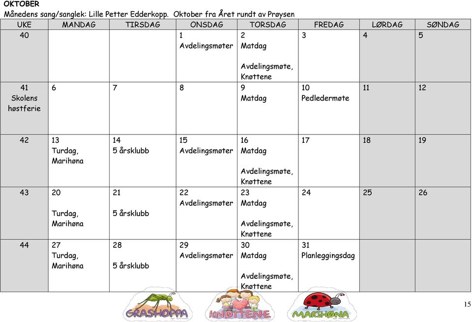 FREDAG LØRDAG SØNDAG 40 1 2 3 4 5 41 Skolens høstferie 6 7 8 9 10