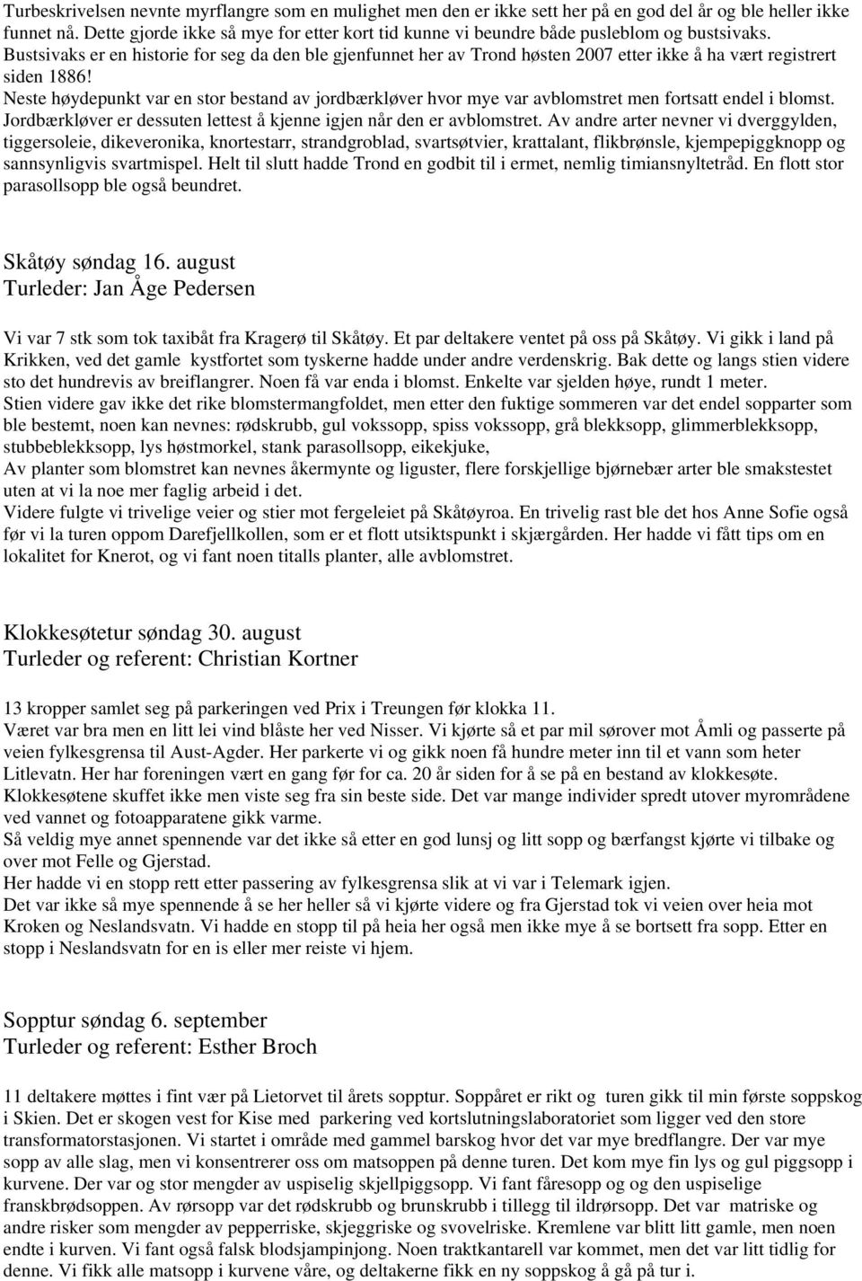 Bustsivaks er en historie for seg da den ble gjenfunnet her av Trond høsten 2007 etter ikke å ha vært registrert siden 1886!