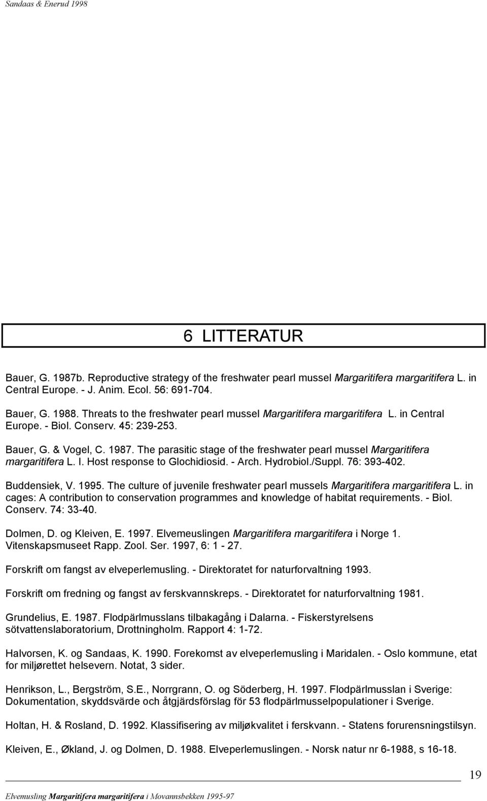 The parasitic stage of the freshwater pearl mussel Margaritifera margaritifera L. I. Host response to Glochidiosid. - Arch. Hydrobiol./Suppl. 76: 393-402. Buddensiek, V. 1995.