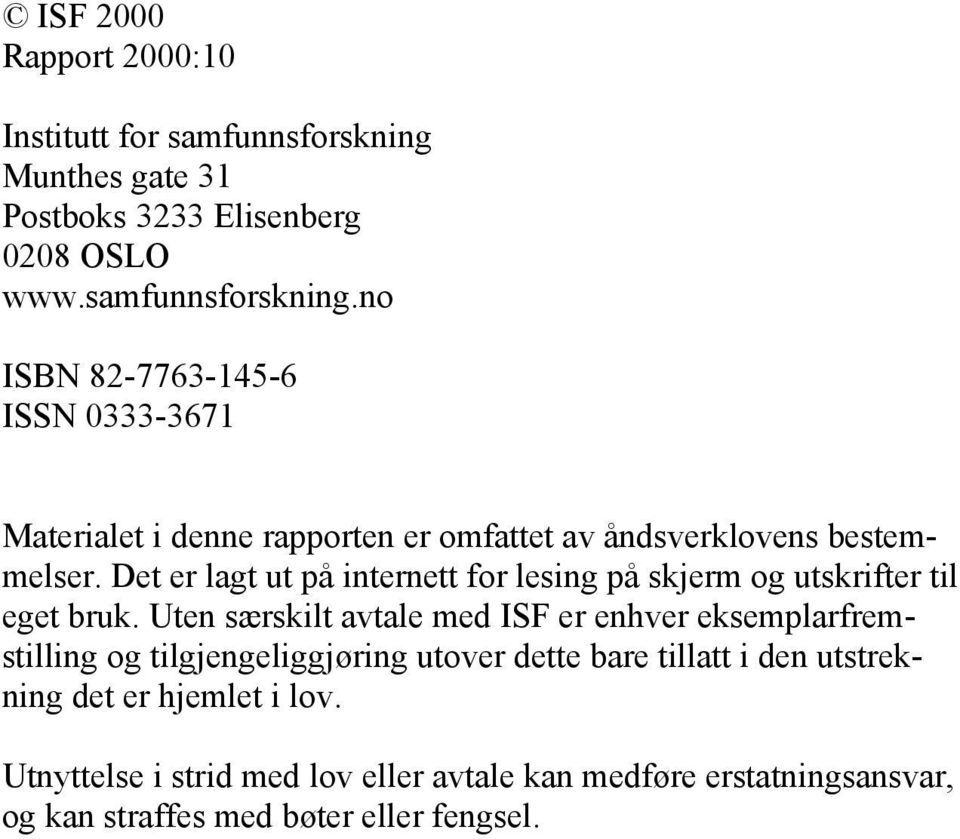 no ISBN 82-7763-145-6 ISSN 0333-3671 Materialet i denne rapporten er omfattet av åndsverklovens bestemmelser.