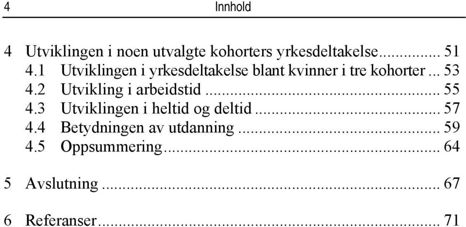 2 Utvikling i arbeidstid... 55 4.3 Utviklingen i heltid og deltid... 57 4.