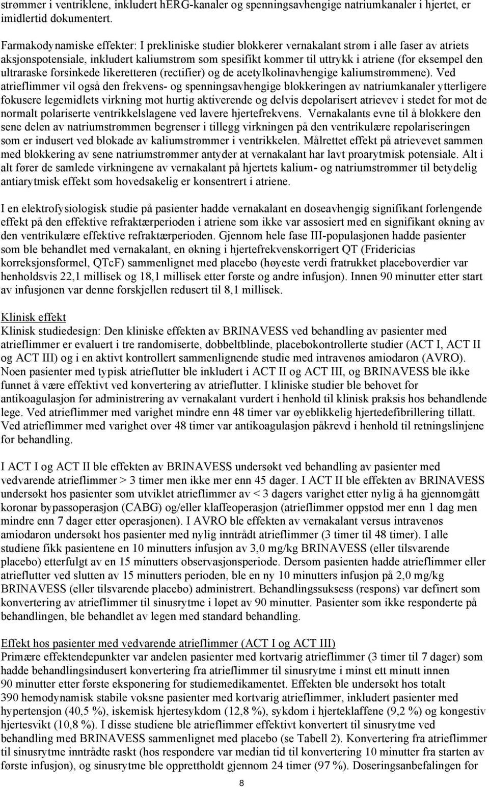 den ultraraske forsinkede likeretteren (rectifier) og de acetylkolinavhengige kaliumstrømmene).