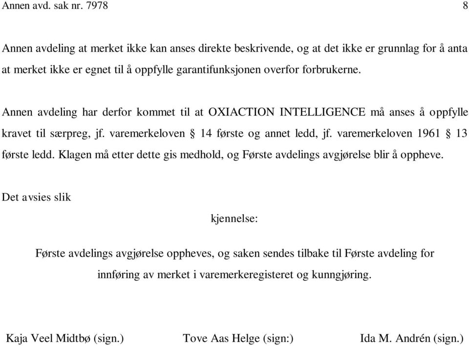 forbrukerne. Annen avdeling har derfor kommet til at OXIACTION INTELLIGENCE må anses å oppfylle kravet til særpreg, jf. varemerkeloven 14 første og annet ledd, jf.