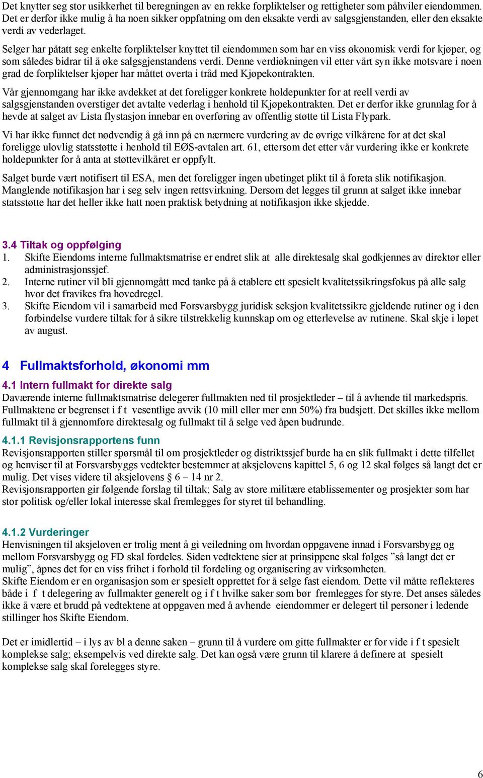 Selger har påtatt seg enkelte forpliktelser knyttet til eiendommen som har en viss økonomisk verdi for kjøper, og som således bidrar til å øke salgsgjenstandens verdi.