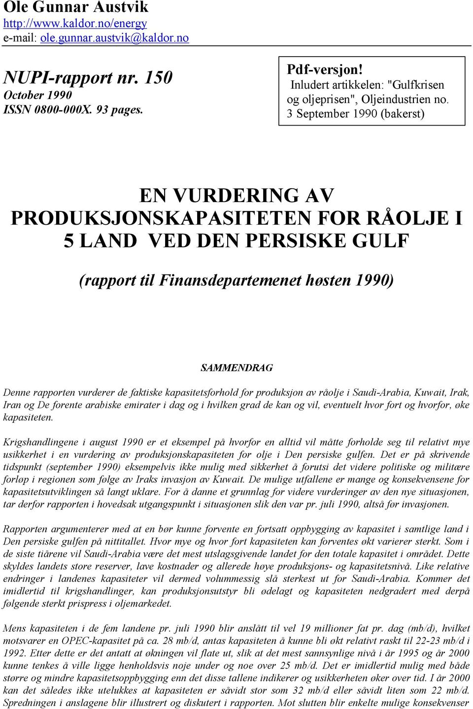 3 September 1990 (bakerst) EN VURDERING AV PRODUKSJONSKAPASITETEN FOR RÅOLJE I 5 LAND VED DEN PERSISKE GULF (rapport til Finansdepartemenet høsten 1990) SAMMENDRAG Denne rapporten vurderer de