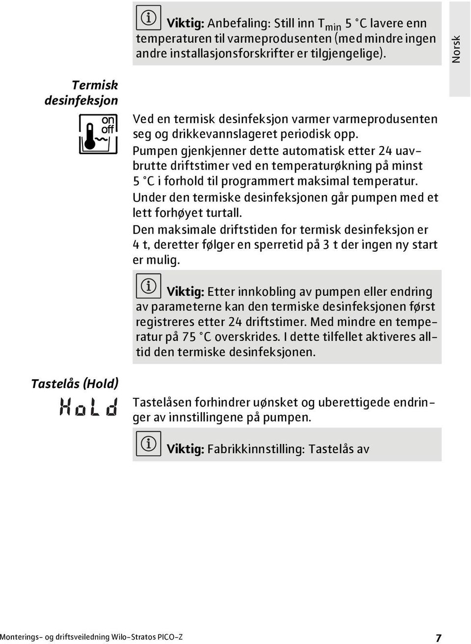 Pumpen gjenkjenner dette automatisk etter 24 uavbrutte driftstimer ved en temperaturøkning på minst 5 C i forhold til programmert maksimal temperatur.