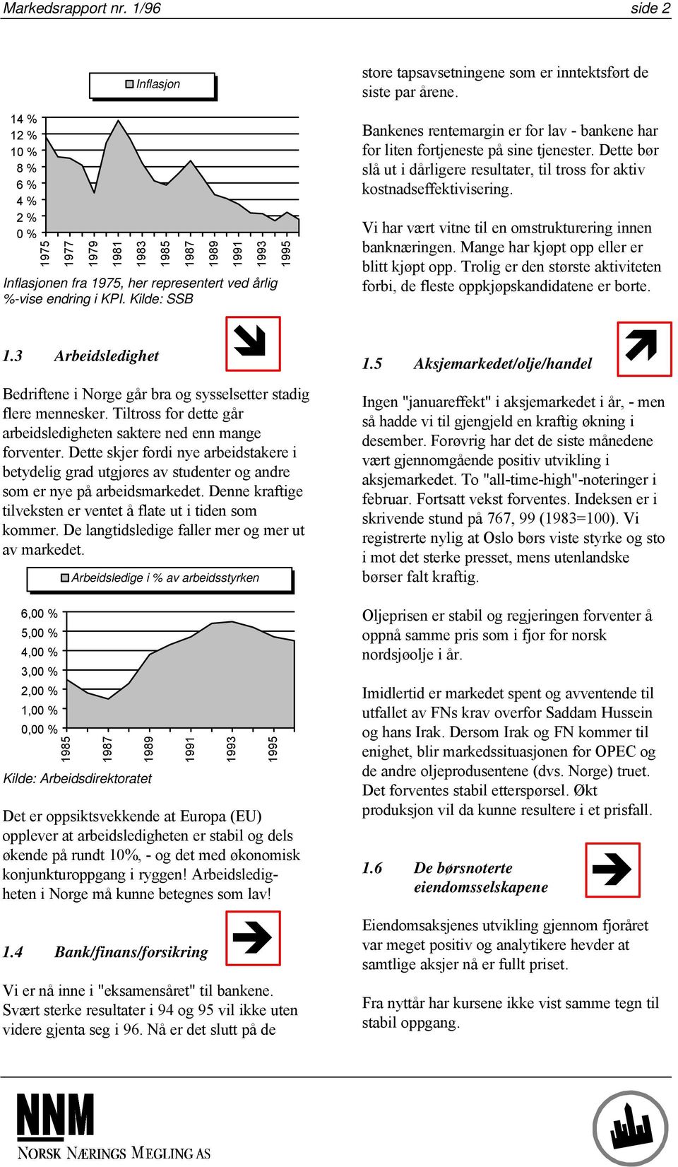 Dette skjer fordi nye arbeidstakere i betydelig grad utgjøres av studenter og andre som er nye på arbeidsmarkedet. Denne kraftige tilveksten er ventet å flate ut i tiden som kommer.