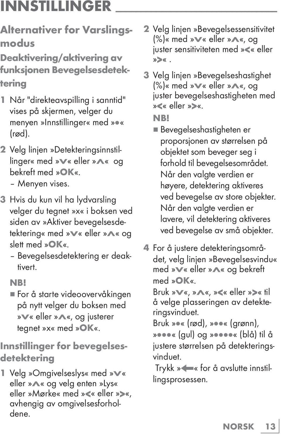 3 Hvis du kun vil ha lydvarsling velger du tegnet»x«i boksen ved siden av»aktiver bevegelsesdetektering«med»v«eller»λ«og slett med Bevegelsesdetektering er deaktivert.