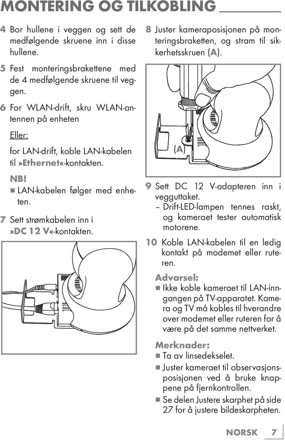 8 Juster kameraposisjonen på monteringsbraketten, og stram til sikkerhetsskruen (A). (A) 9 Sett DC 12 V-adapteren inn i vegguttaket.