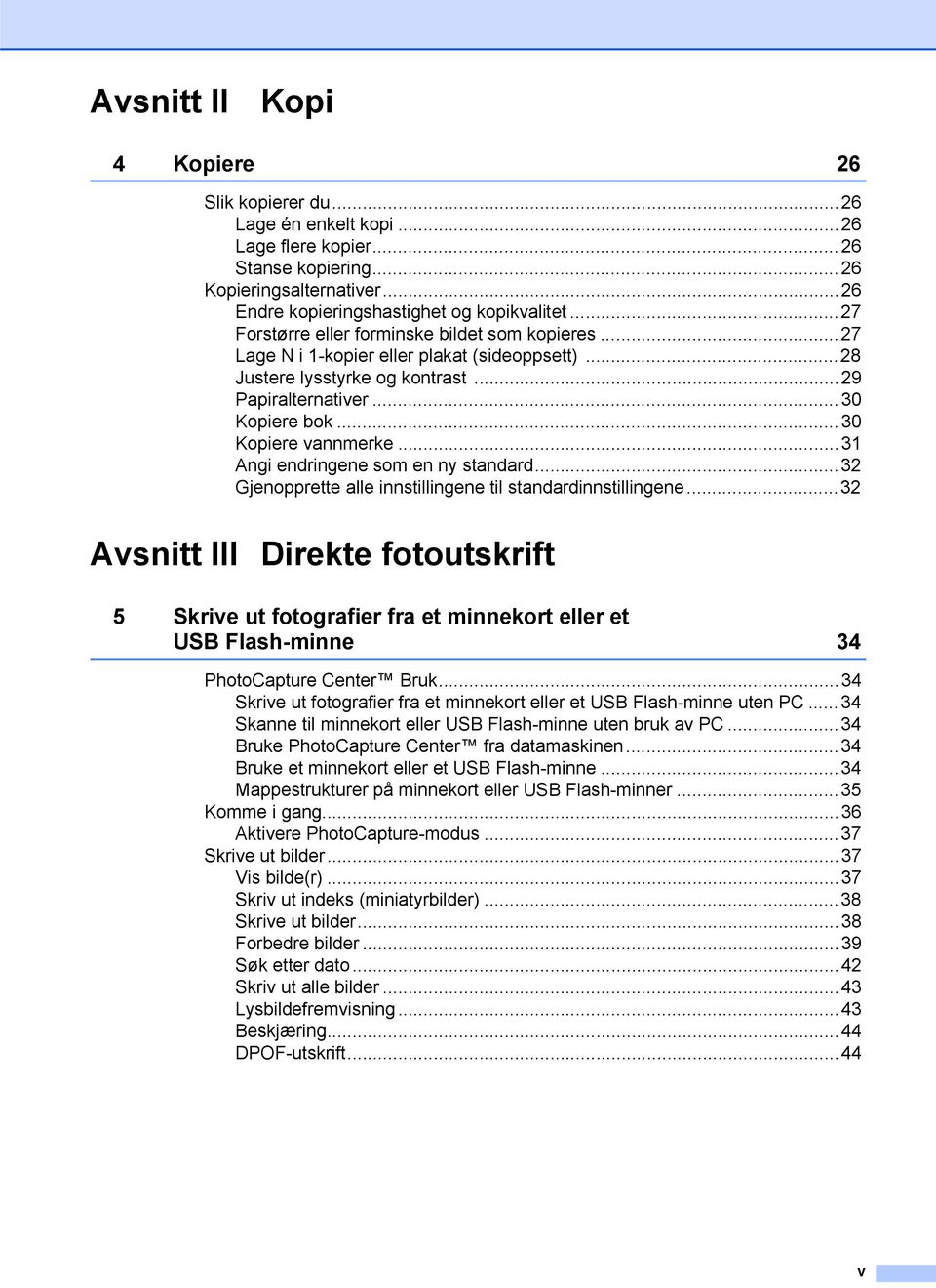 ..31 Angi endringene som en ny standard...32 Gjenopprette alle innstillingene til standardinnstillingene.