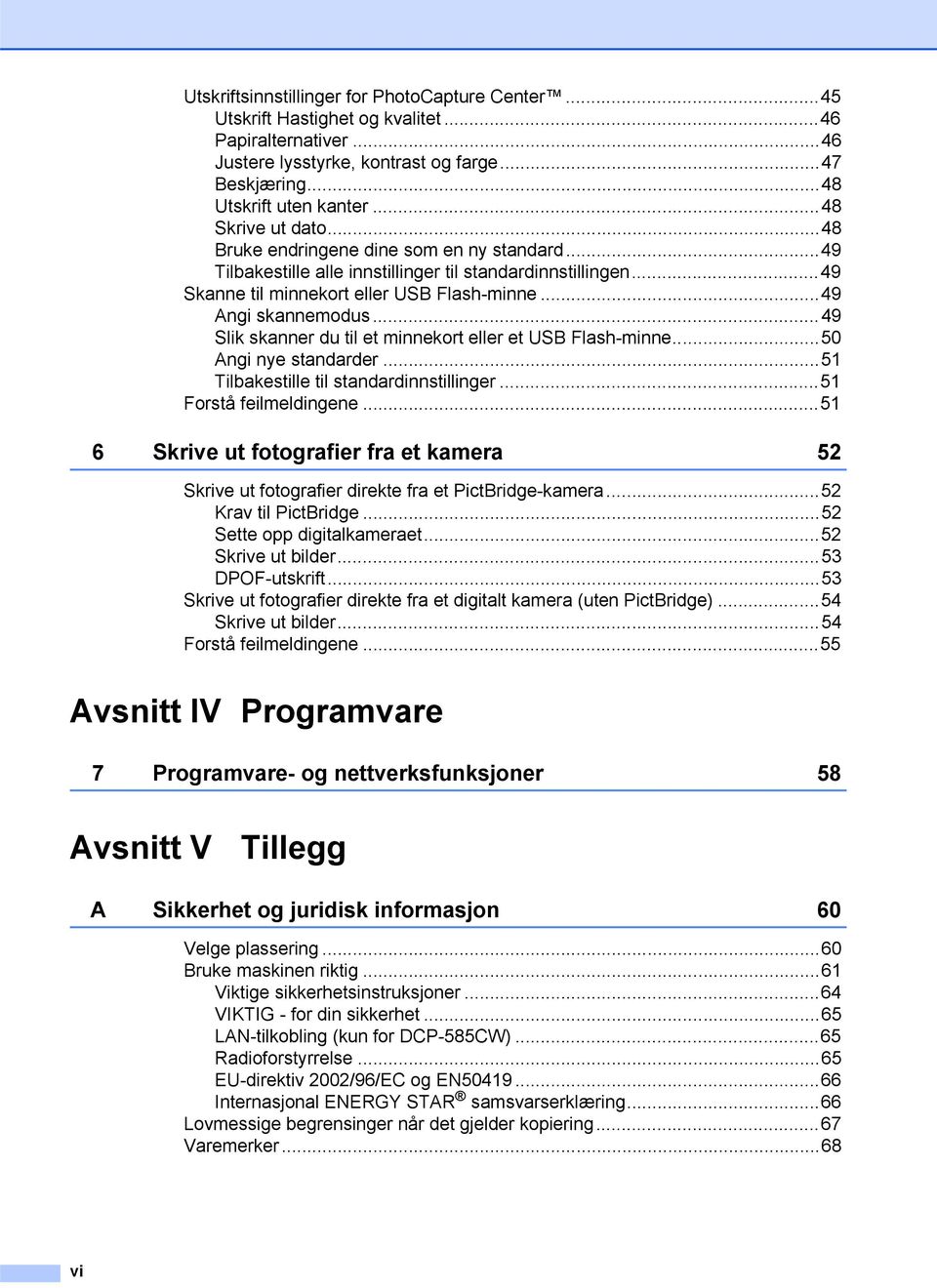 ..49 Slik skanner du til et minnekort eller et USB Flash-minne...50 Angi nye standarder...51 Tilbakestille til standardinnstillinger...51 Forstå feilmeldingene.