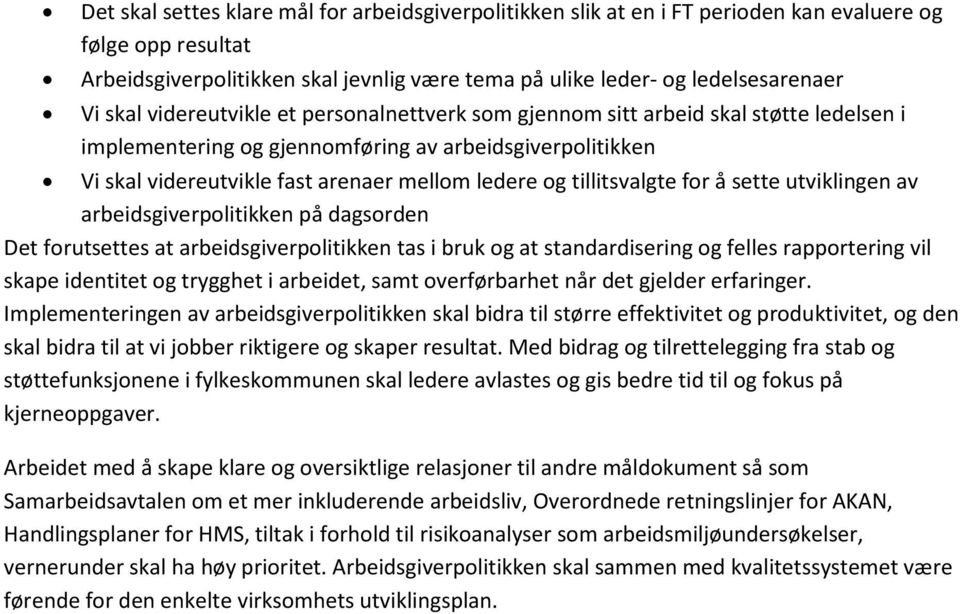 tillitsvalgte for å sette utviklingen av arbeidsgiverpolitikken på dagsorden Det forutsettes at arbeidsgiverpolitikken tas i bruk og at standardisering og felles rapportering vil skape identitet og