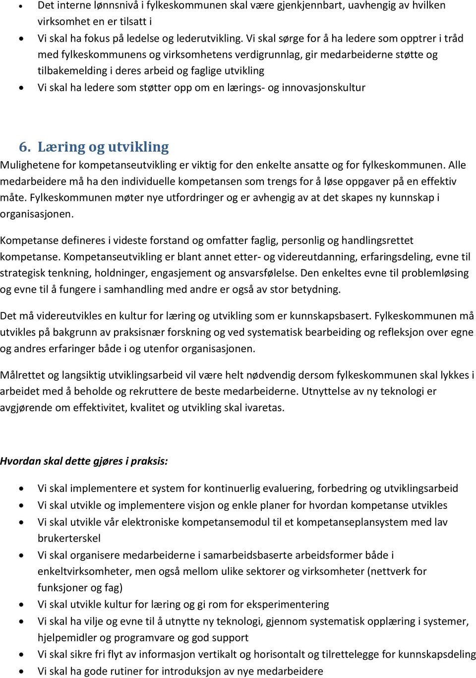 som støtter opp om en lærings- og innovasjonskultur 6. Læring og utvikling Mulighetene for kompetanseutvikling er viktig for den enkelte ansatte og for fylkeskommunen.