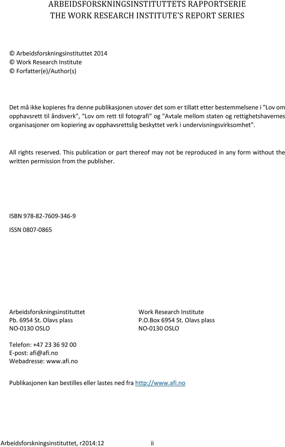 Thispublicationorpartthereofmaynotbereproducedinanyformwithoutthe writtenpermissionfromthepublisher. ISBN9788276093469 ISSN08070865 Arbeidsforskningsinstituttet WorkResearchInstitute Pb.