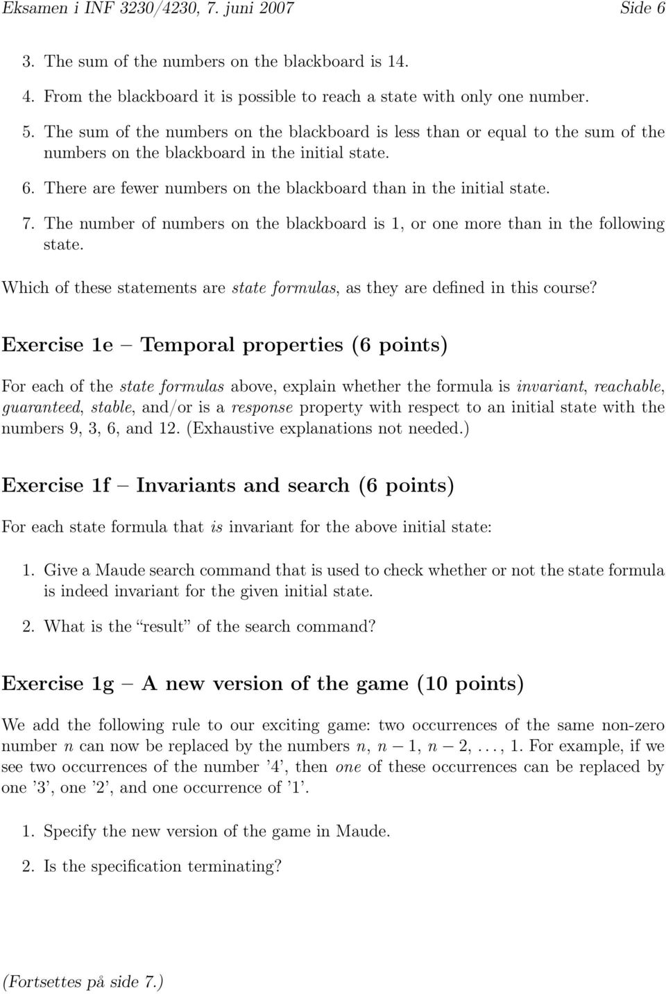 7. The number of numbers on the blackboard is 1, or one more than in the following state. Which of these statements are state formulas, as they are defined in this course?