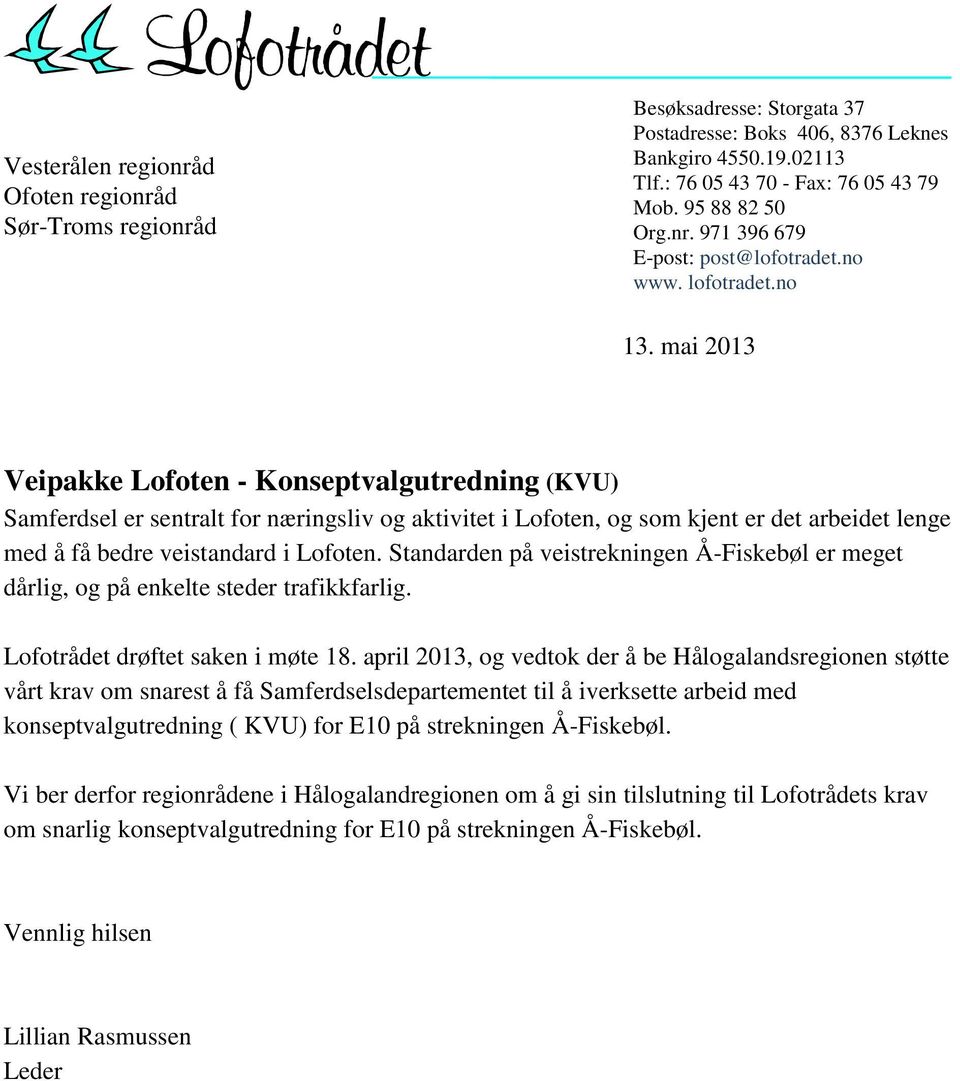 mai 2013 Veipakke Lofoten - Konseptvalgutredning (KVU) Samferdsel er sentralt for næringsliv og aktivitet i Lofoten, og som kjent er det arbeidet lenge med å få bedre veistandard i Lofoten.