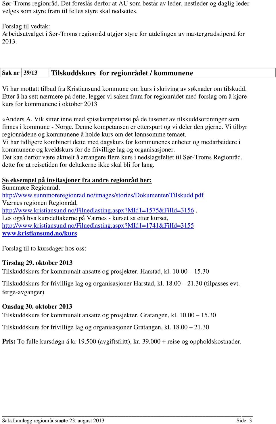 Sak nr 39/13 Tilskuddskurs for regionrådet / kommunene Vi har mottatt tilbud fra Kristiansund kommune om kurs i skriving av søknader om tilskudd.