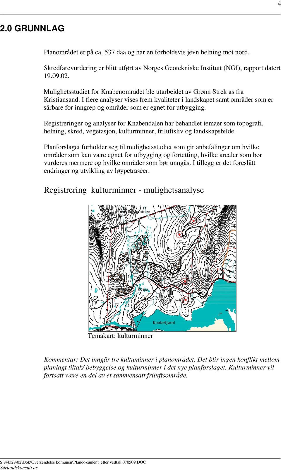 I flere analyser vises frem kvaliteter i landskapet samt områder som er sårbare for inngrep og områder som er egnet for utbygging.