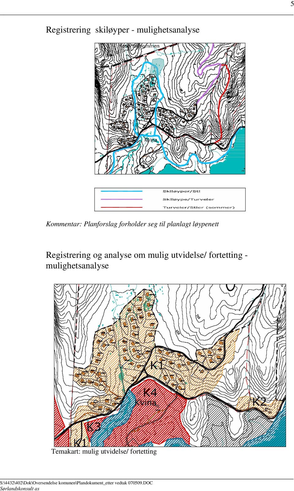 løypenett Registrering og analyse om mulig utvidelse/