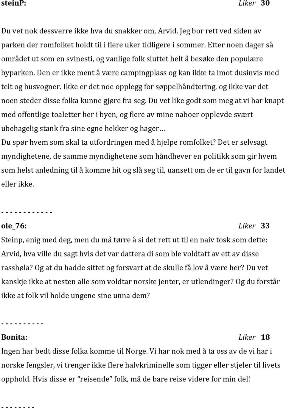 Ikke er det noe opplegg for søppelhåndtering, og ikke var det noen steder disse folka kunne gjøre fra seg.