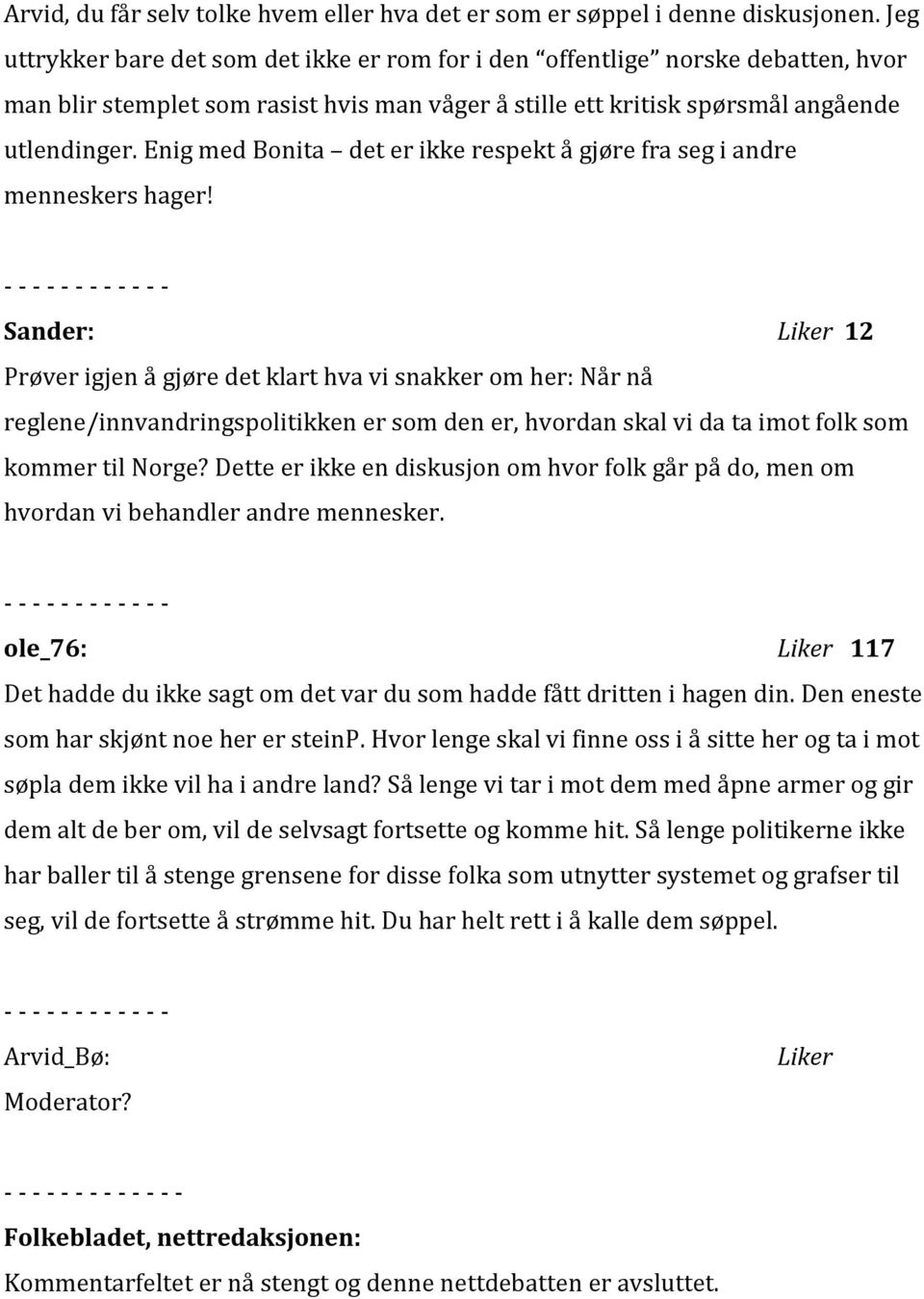 Enig med Bonita det er ikke respekt å gjøre fra seg i andre menneskers hager!