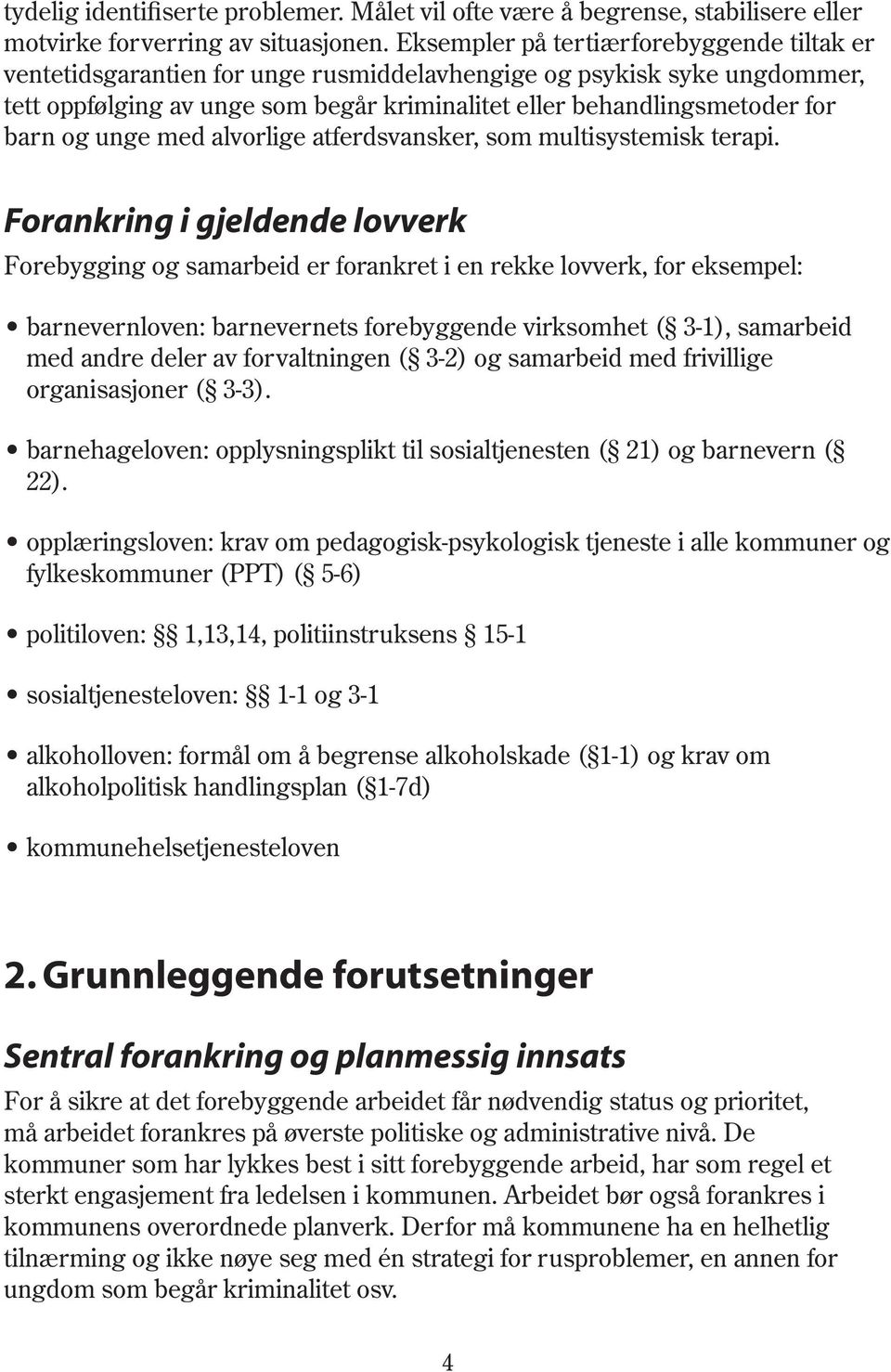 og unge med alvorlige atferdsvansker, som multisystemisk terapi.