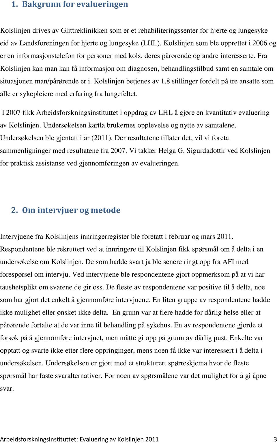 Fra Kolslinjen kan man kan få informasjon om diagnosen, behandlingstilbud samt en samtale om situasjonen man/pårørende er i.