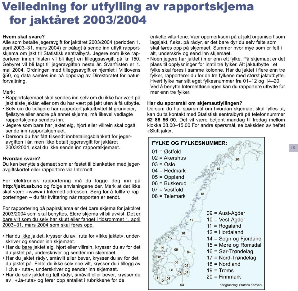 Ordningen med tilleggsavgift er hjemlet i Viltlovens 50, og data samles inn på oppdrag av Direktoratet for naturforvaltning.