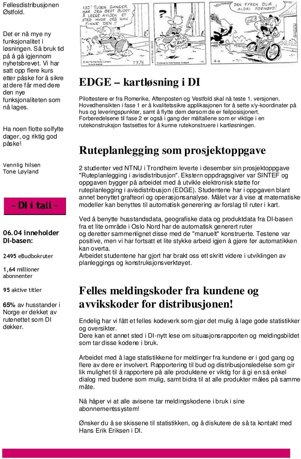 65% av husstander i Norge er dekket av rutenettet som DI dekker. EDGE kartløsning i DI Pilottestere er fra Romerike, Aftenposten og Vestfold skal nå teste 1. versjonen.